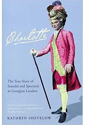 Charlotte. The True Story of Scandal and Spectacle in Georgian London - Kathryn Shevelow