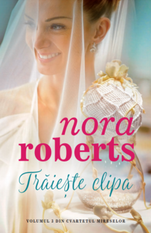 Traieste clipa - Nora Roberts
