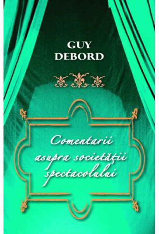 Comentarii asupra Societatii spectacolului - Guy Debord