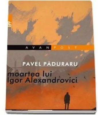 Moartea lui Igor Alexandrovici - Pavel Paduraru