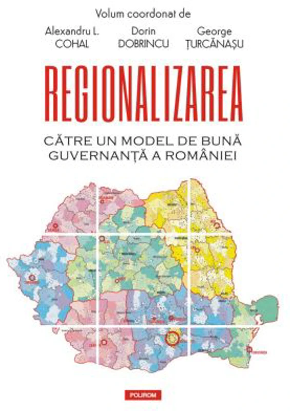 Regionalizarea. Catre un model de buna guvernanta a Romaniei - Alexandru L. Cohal
