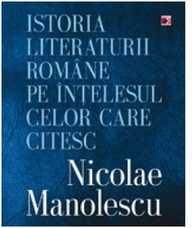Istoria literaturii romane pe intelesul celor care citesc - Nicolae Manolescu