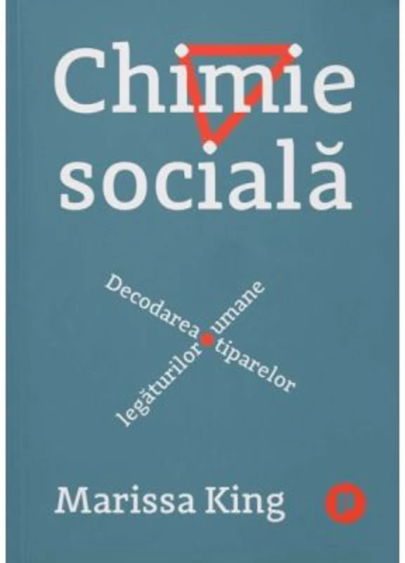 Chimie sociala. Decodarea tiparelor legaturilor umane - Marissa King