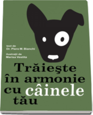 Traieste in armonie cu cainele tau - Piero M. Bianchi