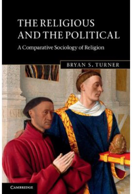 The Religious and the Political: A Comparative Sociology of Religion - Bryan S. Turner