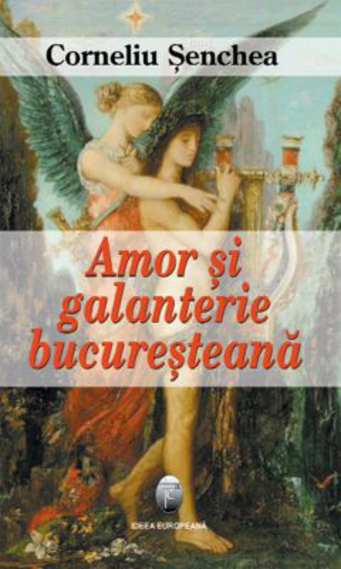 Amor si galanterie bucuresteana – Corneliu Senchea