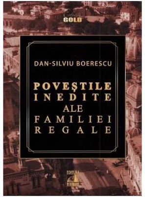 Povestile inedite ale Familiei Regale - Dan-Silviu Boerescu