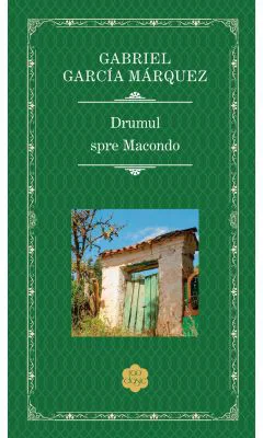 Drumul spre Macondo - Gabriel Garcia Marquez