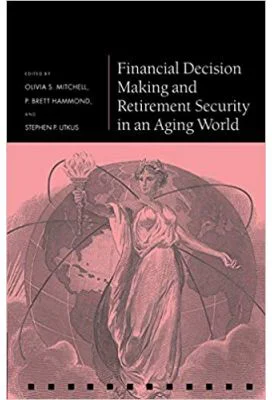 Financial Decision Making and Retirement Security in an Aging World - Olivia S. Mitchell, P. Brett Hammond, Stephen P. Utkus