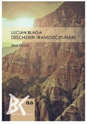 Lucian Blaga: deschideri transdisciplinare - Irina Dinca