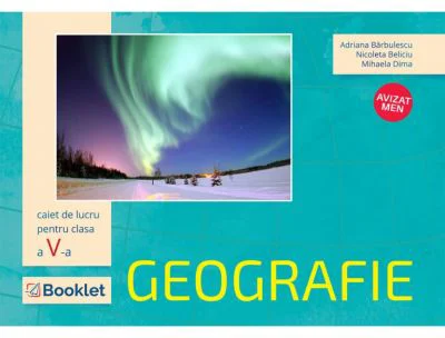 Geografie, caiet de lucru pentru clasa a 5-a - Adriana Barbulescu