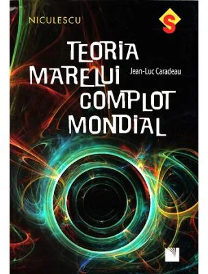 Teoria marelui complot mondial - Jean-Luc Caradeau