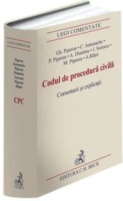 Codul de procedura civila. Comentarii si explicatii - Gheorghe Piperea