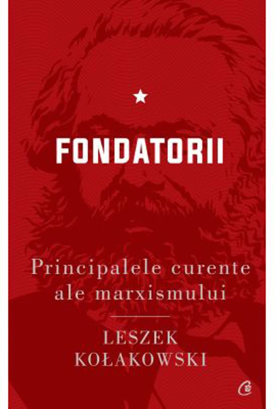 Principalele curente ale marxismului. Fondatorii - Leszek Kolakowski