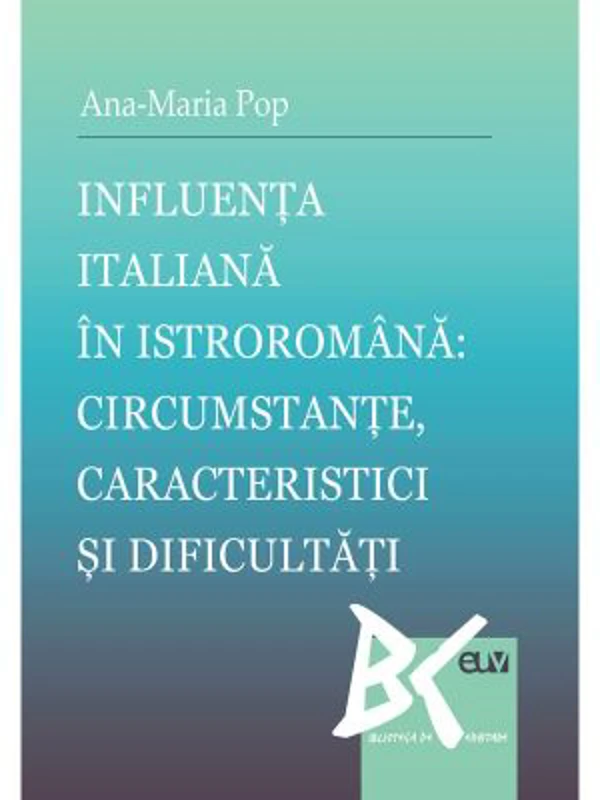 Influenta italiana in istroromana: circumstante, caracteristici si dificultati - Ana-Maria Pop