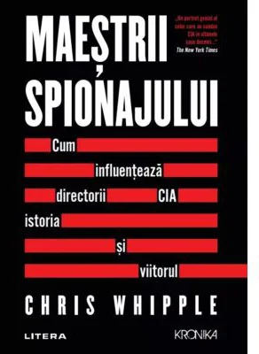 Maestrii spionajului. Cum influenteaza directorii CIA istoria si viitorul