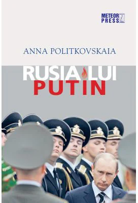Rusia lui Putin - Anna Politkovskaia