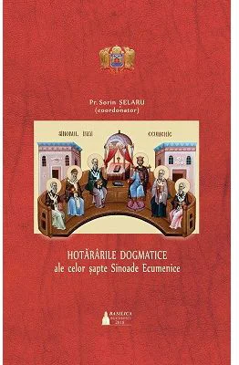 Hotararile dogmatice ale celor sapte Sinoade Ecumenice. Editia 2 - Sorin Selaru