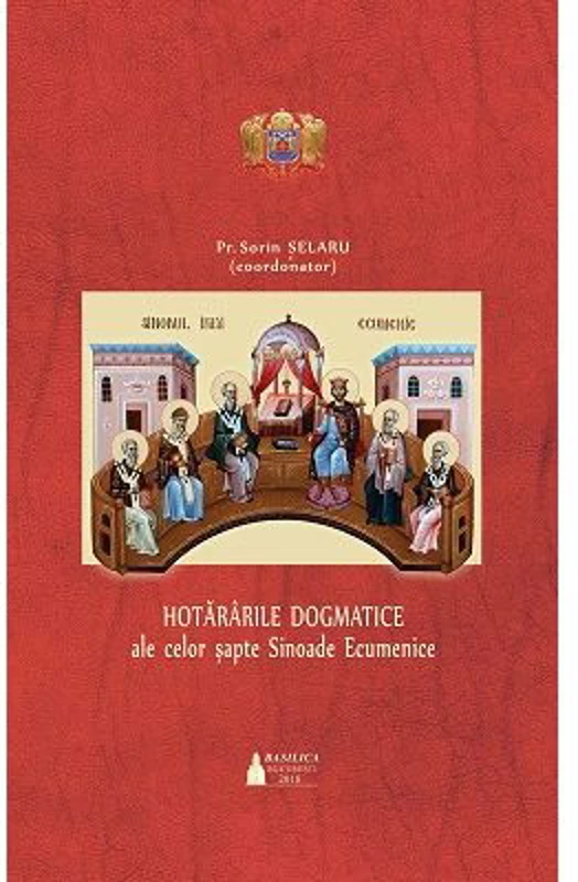 Hotararile dogmatice ale celor sapte Sinoade Ecumenice. Editia 2 - Sorin Selaru