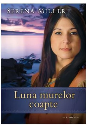 Luna murelor coapte. Seria Padurile din Michigan, volumul 3 - Serena Miller