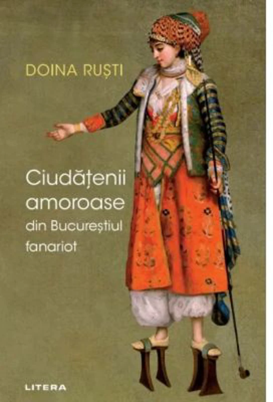 Ciudatenii amoroase din Bucurestiul fanariot - Doina Rusti