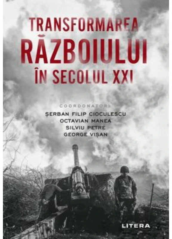 Transformarea razboiului in secolul 21 - Serban Filip Cioculescu