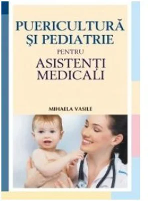 Puericultura si pediatrie pentru asistenti medicali - Mihaela Vasile