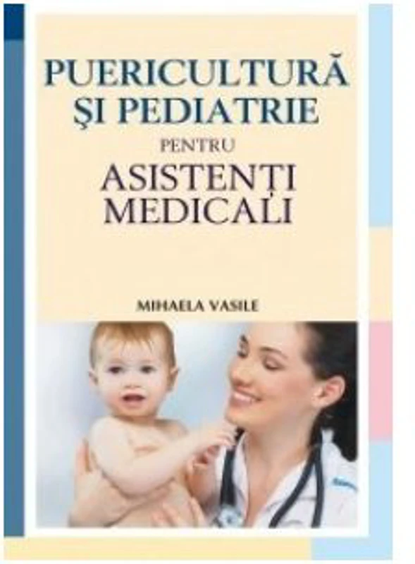 Puericultura si pediatrie pentru asistenti medicali - Mihaela Vasile
