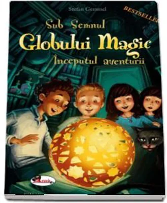 Sub Semnul Globului Magic. Inceputul Aventurii - Stefan Gemmel