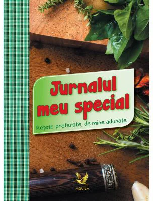 Jurnalul meu special. Retete preferate de mine adunate