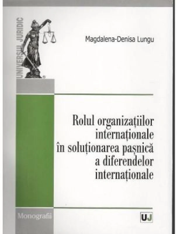 Rolul organizatiilor internationale in solutionarea pasnica a diferendelor internationale - Magdalena-Denisa Lungu