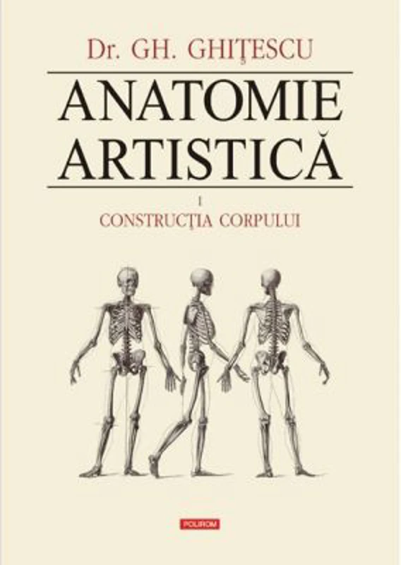 Anatomie artistica Volumul I. Constructia corpului - Gheorghe Ghitescu