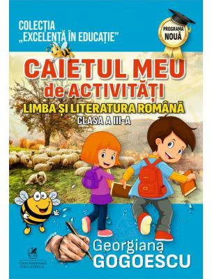Caietul meu de activitati. Limba si literatura romana clasa a 3-a - Georgiana Gogoescu