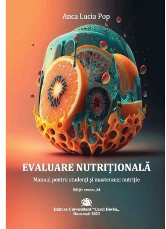 Evaluare Nutritionala. Manual pentru studenti si masteranzi in nutritie - Anca Lucia Pop