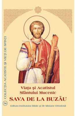 Viata si Acatistul Sfantului Mucenic Sava de la Buzau