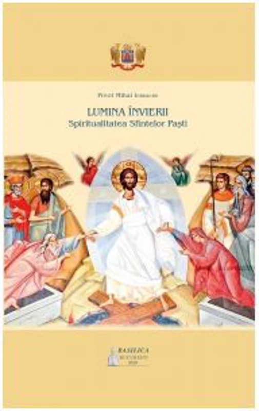 Lumina Invierii. Spiritualitatea Sfintelor Pasti