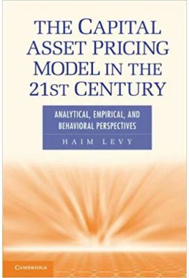 The Capital Asset Pricing Model in the 21st Century: Analytical, Empirical, and Behavioral Perspectives - Haim Levy
