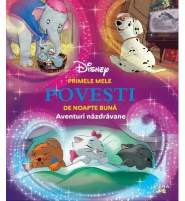 Disney. Primele mele povesti de noapte buna. Aventuri nazdravane