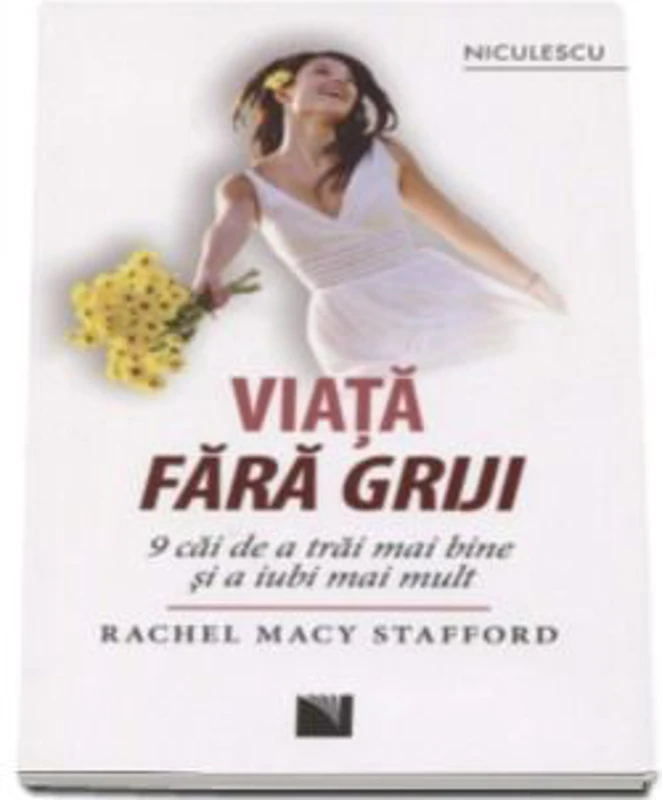 Viata fara griji. 9 caii de a trai mai bine si a iubi mai mult (Rachel Macy Stafford)