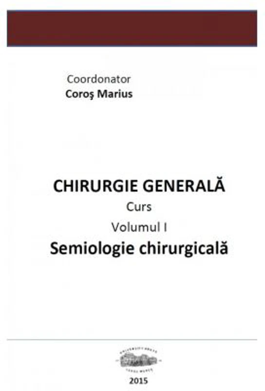 Chirurgie generala 1. Semiologie chirurgicala volumul 1 - Marius Coros