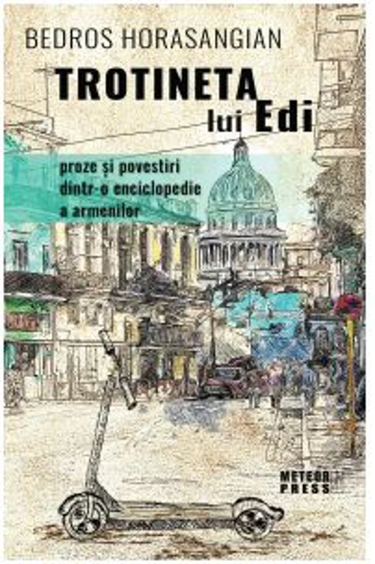Trotineta lui Edi. Proze si povestiri dintr-o enciclopedie a armenilor - Bedros Horasangian