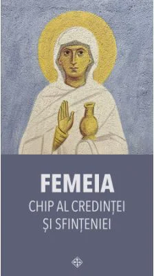 Femeia, chip al credintei si sfinteniei