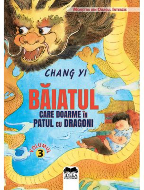 Baiatul care doarme in patul cu dragoni. Volumul 3. Seria Monstrii din Orasul Interzis - Chang Yi