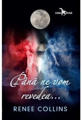 Pana ne vom revedea... - Renee Collins