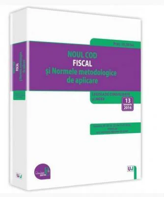 Noul Cod fiscal si Normele metodologice de aplicare. Legislatie consolidata si INDEX 13 ianuarie 2016 - Ioan Salomie