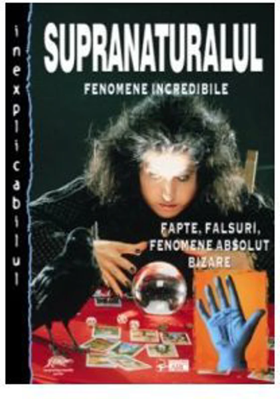 Supranaturalul. Fenomene departe de a fi crezute