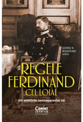 Regele Ferdinand cel Loial. Din amintirile contemporanilor sai - George N. Budisteanu