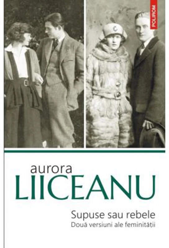 Supuse sau rebele. Doua versiuni ale feminitatii - Aurora Liiceanu