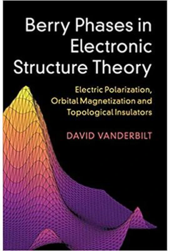 Berry Phases in Electronic Structure Theory: Electric Polarization, Orbital Magnetization and Topological Insulators - David Vanderbilt