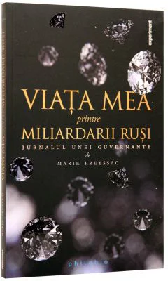 Viata mea printre miliardarii rusi. Jurnalul unei guvernante - Marie Freyssac